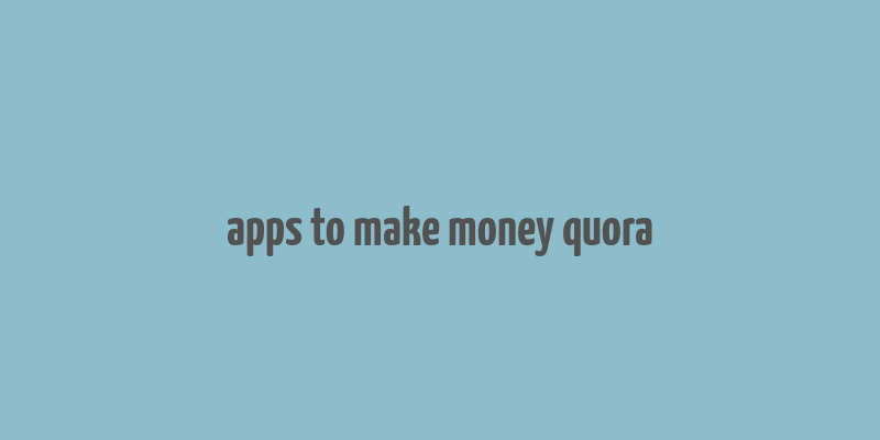 apps to make money quora