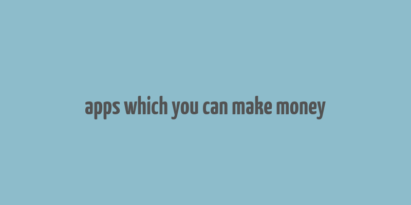 apps which you can make money