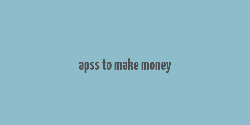 apss to make money