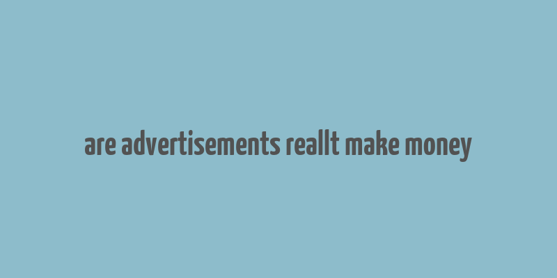 are advertisements reallt make money