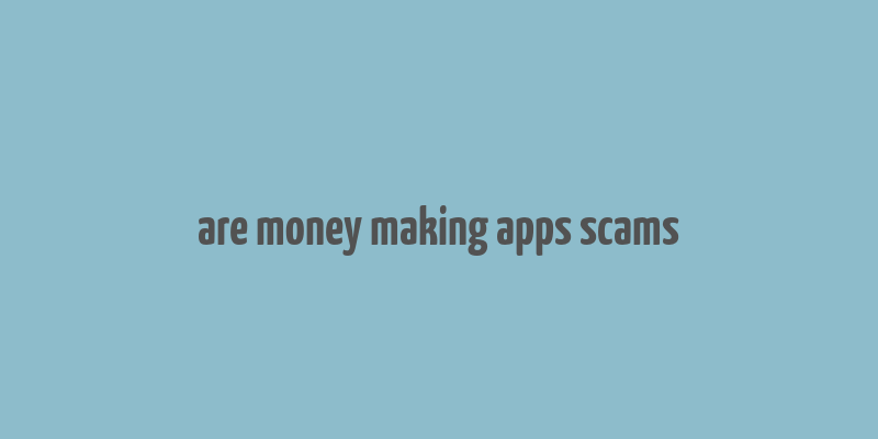 are money making apps scams