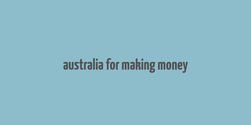 australia for making money