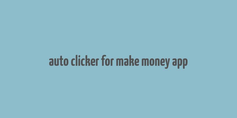 auto clicker for make money app