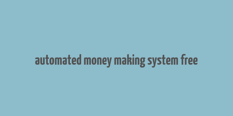 automated money making system free