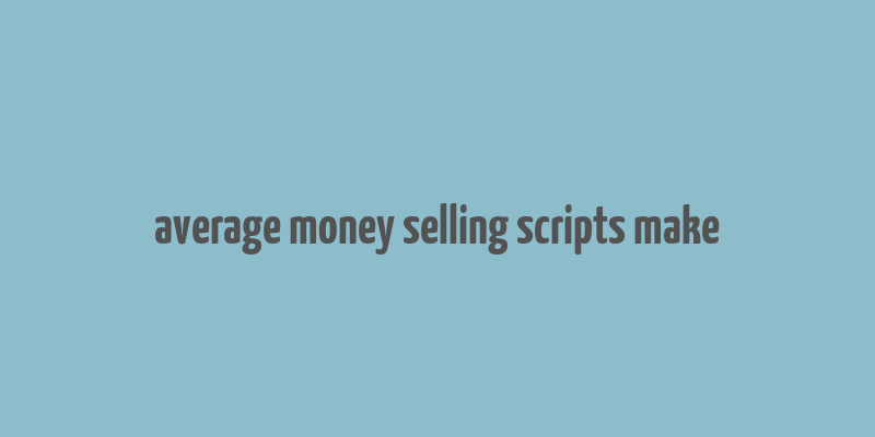 average money selling scripts make