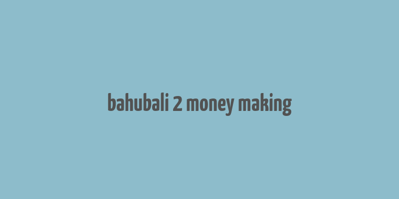 bahubali 2 money making