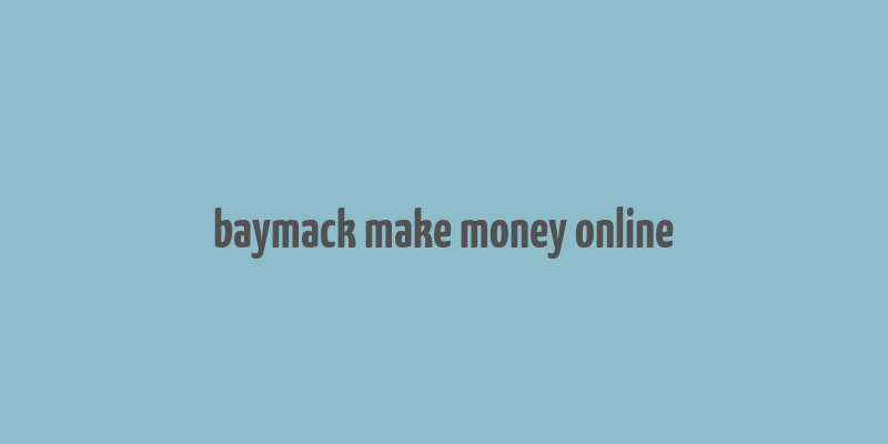 baymack make money online