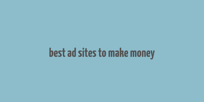 best ad sites to make money