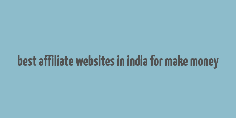 best affiliate websites in india for make money