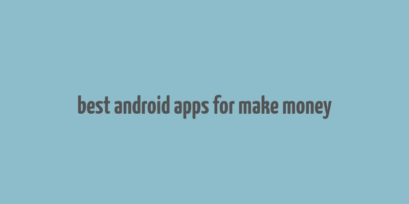 best android apps for make money