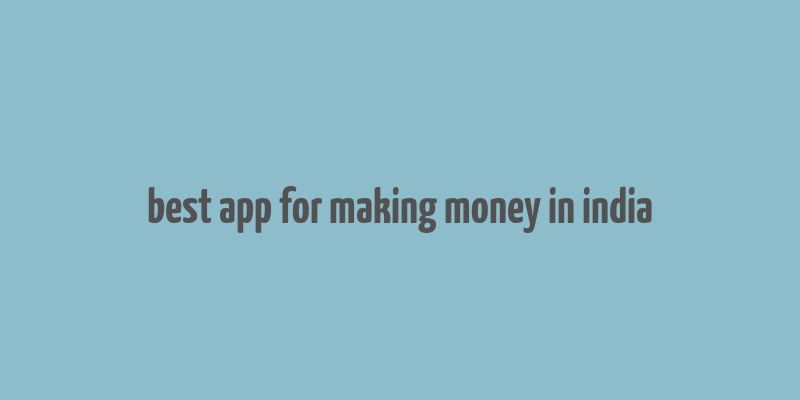 best app for making money in india