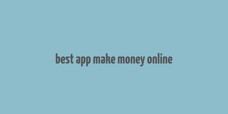 best app make money online