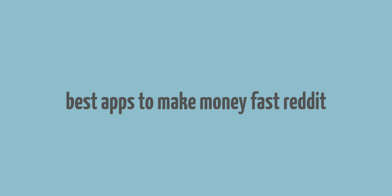 best apps to make money fast reddit