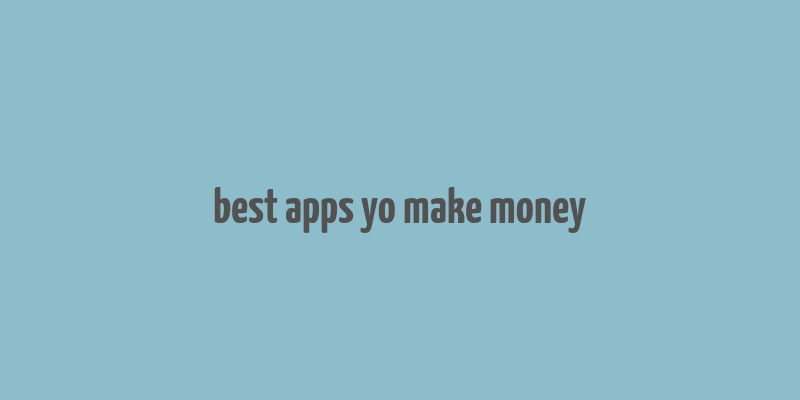 best apps yo make money