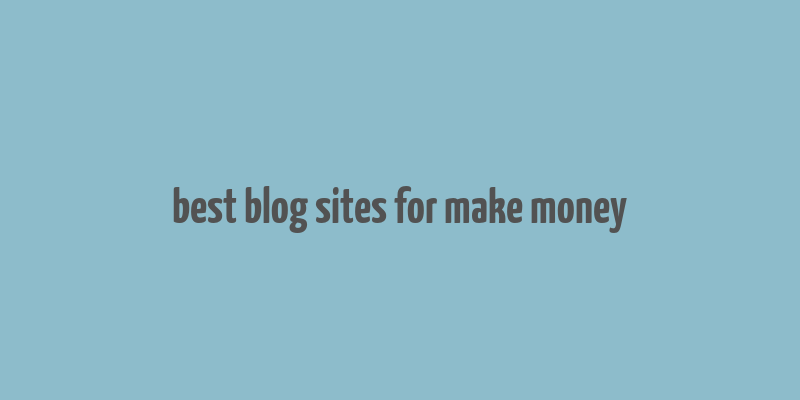 best blog sites for make money