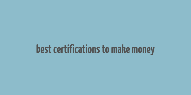 best certifications to make money