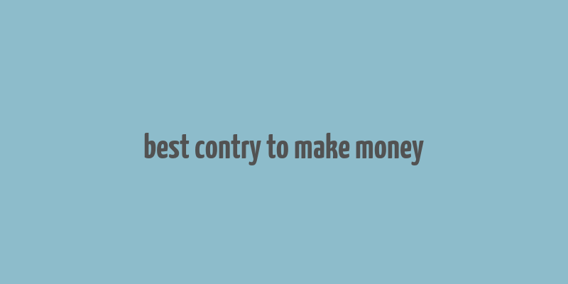 best contry to make money