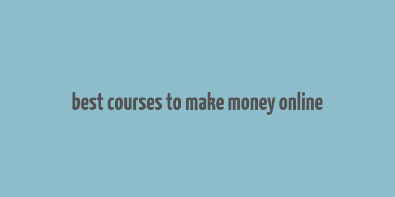 best courses to make money online