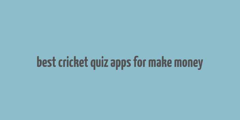 best cricket quiz apps for make money