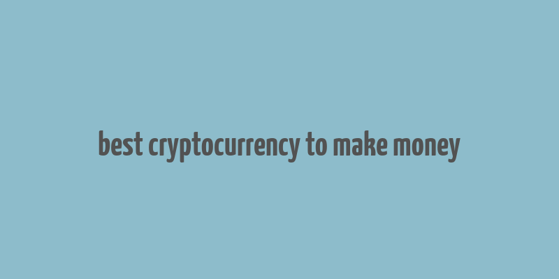 best cryptocurrency to make money