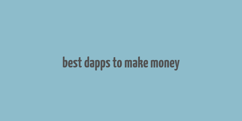 best dapps to make money