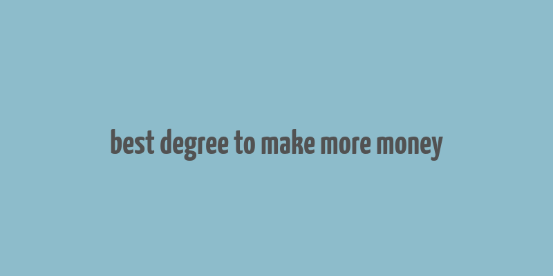 best degree to make more money