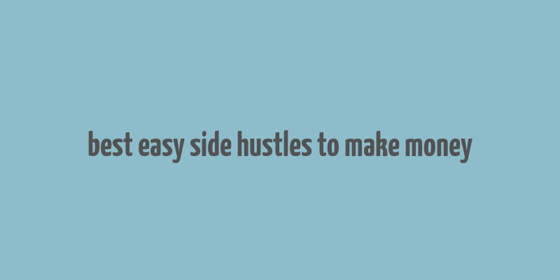 best easy side hustles to make money