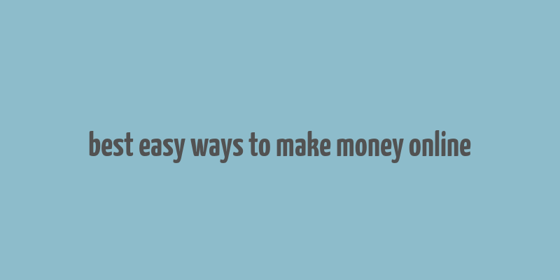 best easy ways to make money online