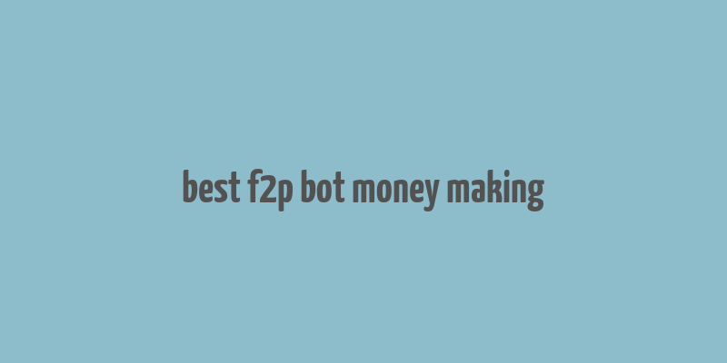 best f2p bot money making