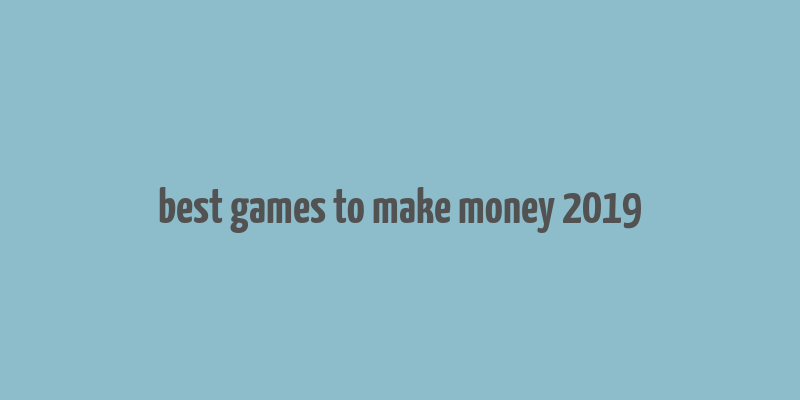 best games to make money 2019