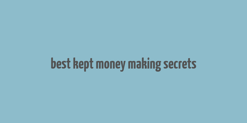 best kept money making secrets