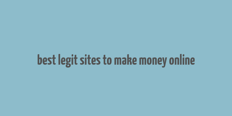 best legit sites to make money online