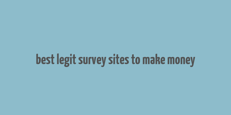 best legit survey sites to make money