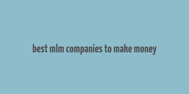 best mlm companies to make money