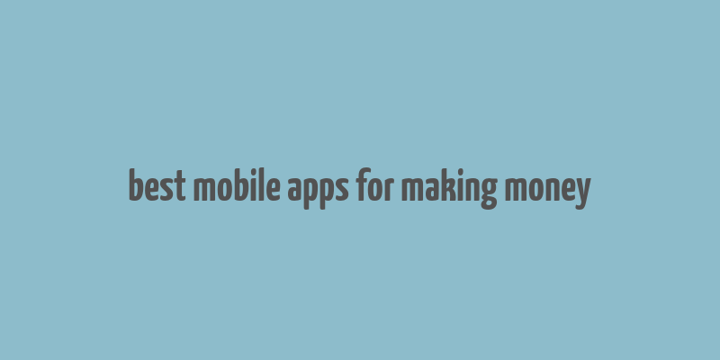 best mobile apps for making money