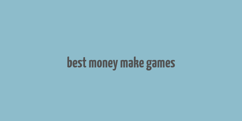 best money make games