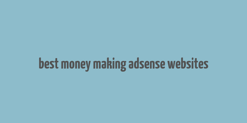 best money making adsense websites