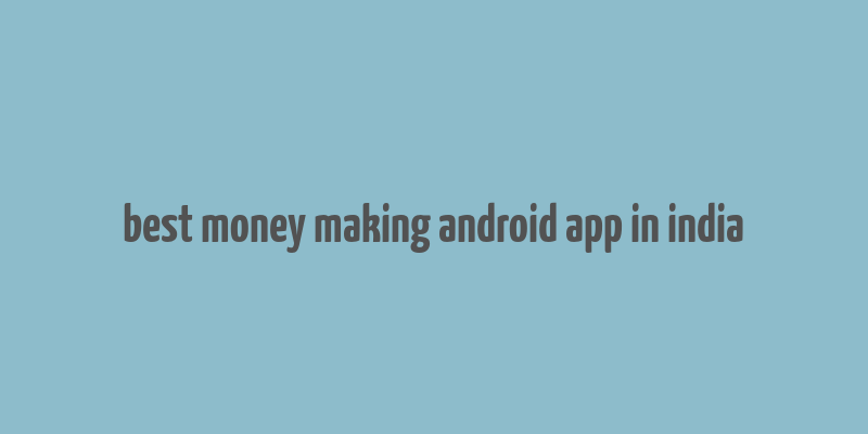 best money making android app in india