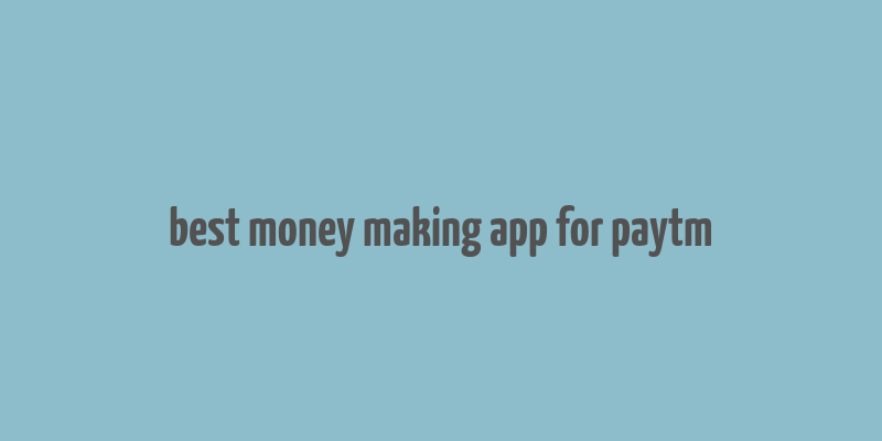 best money making app for paytm