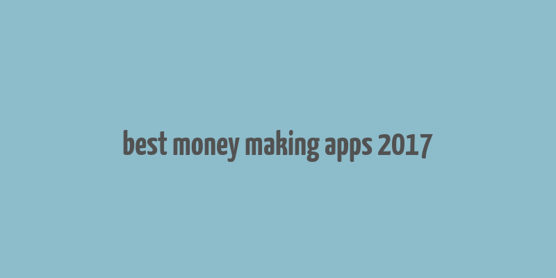 best money making apps 2017