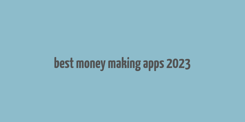 best money making apps 2023