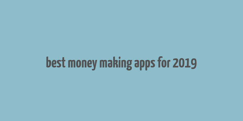 best money making apps for 2019