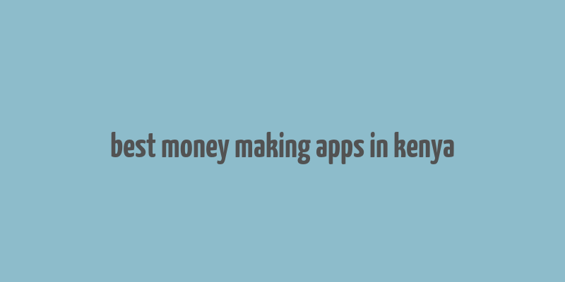 best money making apps in kenya