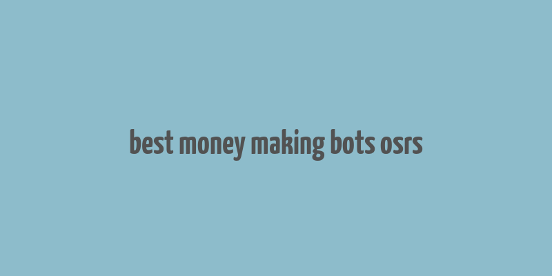 best money making bots osrs