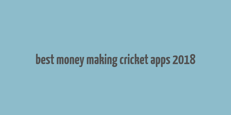 best money making cricket apps 2018