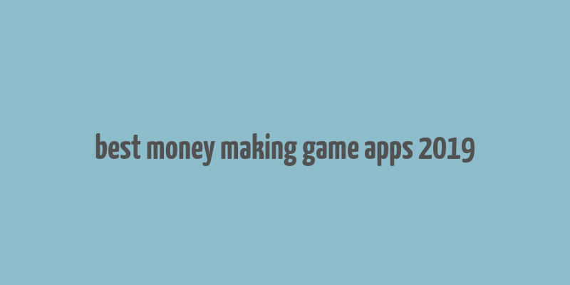 best money making game apps 2019