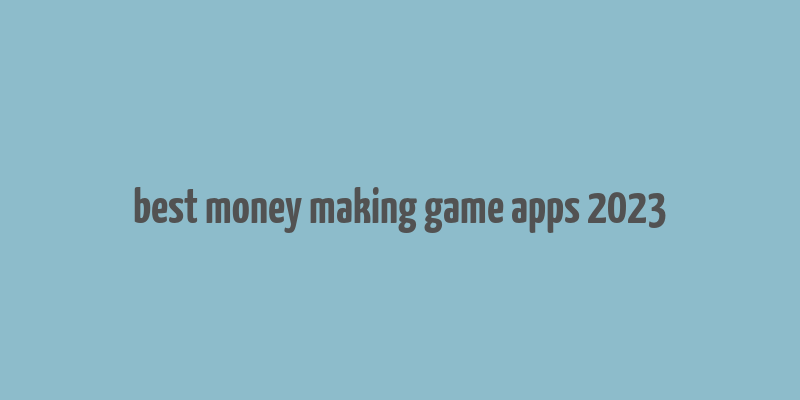 best money making game apps 2023