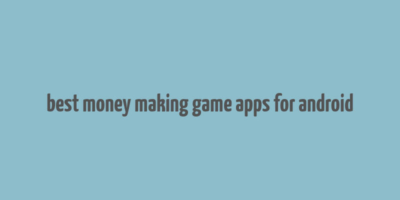 best money making game apps for android