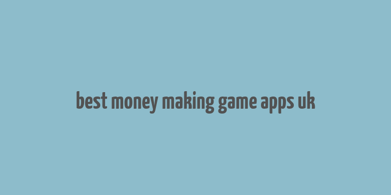 best money making game apps uk