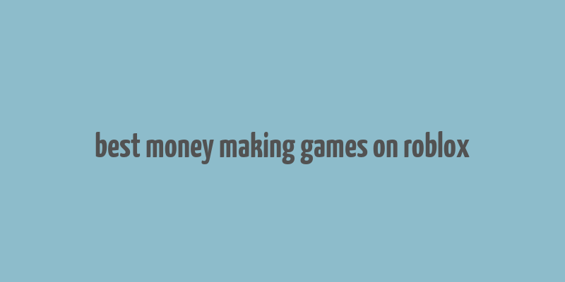 best money making games on roblox